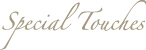 Special Touches
