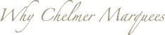 Why Chelmer Marquees
